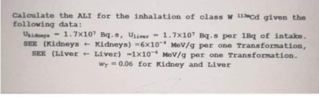 Calculate The Ali For The Inhalation Of Class W 113acd Given The Following Data Uudnaya 1 7x107 Bq S Uliver 1 7x10 1