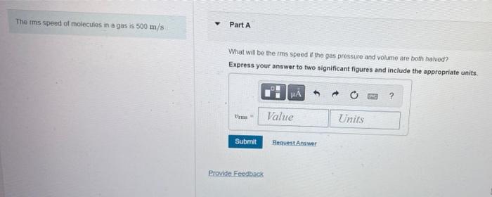 The Rms Speed Of Molecules In A Gas Is 500 M S Part A What Will Be Therms Speed If The Gas Pressure And Volume Are Both 1