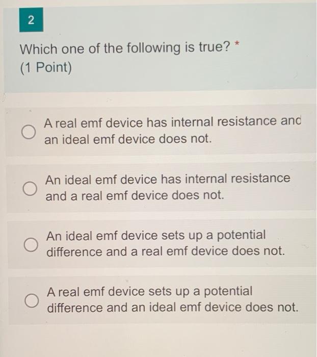 N Which One Of The Following Is True 1 Point A Real Emf Device Has Internal Resistance And An Ideal Emf Device Do 1