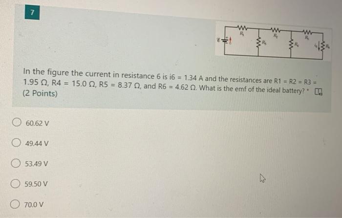 7 W R In The Figure The Current In Resistance 6 Is I6 1 34 A And The Resistances Are R1 R2 R3 1 95 12 R4 15 1
