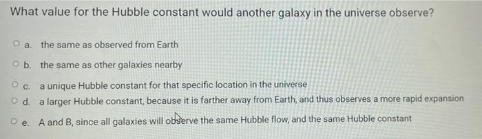 What Value For The Hubble Constant Would Another Galaxy In The Universe Observe A The Same As Observed From Earth B T 1