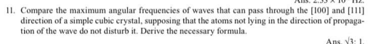 11 Compare The Maximum Angular Frequencies Of Waves That Can Pass Through The 100 And 111 Direction Of A Simple Cub 1