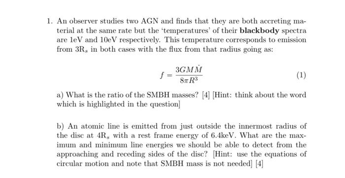 1 An Observer Studies Two Agn And Finds That They Are Both Accreting Ma Terial At The Same Rate But The Temperatures 1