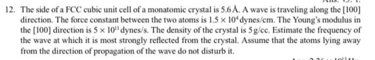 12 The Side Of A Fcc Cubic Unit Cell Of A Monatomic Crystal Is 5 6 A A Wave Is Traveling Along The 100 Direction Th 1