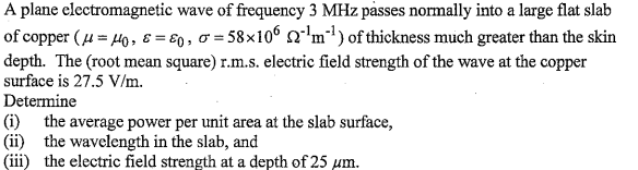 A Plane Electromagnetic Wave Of Frequency 3 Mhz Passes Normally Into A Large Flat Slab Of Copper 4 10 0 0 5 1