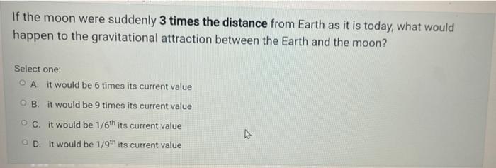 If The Moon Were Suddenly 3 Times The Distance From Earth As It Is Today What Would Happen To The Gravitational Attract 1