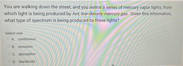 You Are Walking Down The Street And You Notice A Series Of Mercury Vapor Lights From Which Light Is Being Produced By 1