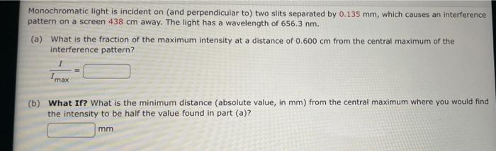 Monochromatic Light Is Incident On And Perpendicular To Two Slits Separated By 0 135 Mm Which Causes An Interference 1