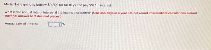 Marty Not Is Going To Borrow 9 200 For 60 Days And Pay 187 In Interest What Is The Annual Rate Of Interest If The Loan 1
