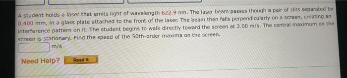 A Student Holds A Laser That Emits Light Of Wavelength 622 9 Nm The Laser Beam Passes Though A Pair Of Slits Separated 1