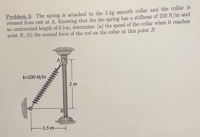 Problem 5 The Spring Is Attached To The 3 Kg Smooth Collar And The Collar Is Released From Rest At A Knowing That The 1