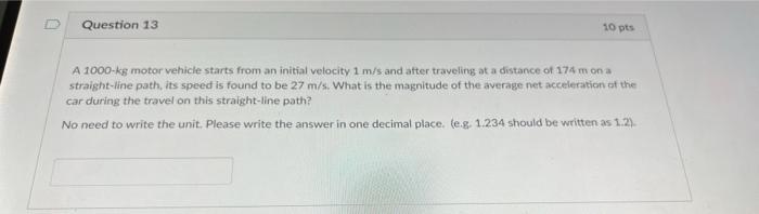 Question 13 10 Pts A 1000 Kg Motor Vehicle Starts From An Initial Velocity 1 M S And After Traveling At A Distance Of 17 1