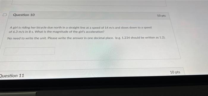 Question 10 10 Pts A Girl Is Riding Her Bicycle Due North In A Straight Line At A Speed Of 14 M S And Slows Down To A Sp 1
