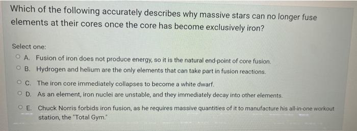 Which Of The Following Accurately Describes Why Massive Stars Can No Longer Fuse Elements At Their Cores Once The Core H 1