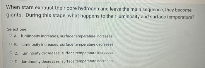 When Stars Exhaust Their Core Hydrogen And Leave The Main Sequence They Become Giants During This Stage What Happens 1