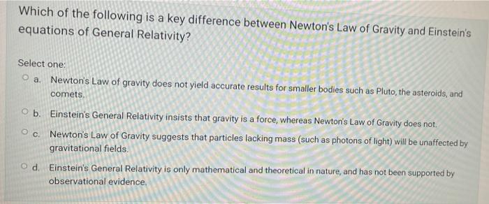 Which Of The Following Is A Key Difference Between Newton S Law Of Gravity And Einstein S Equations Of General Relativit 1