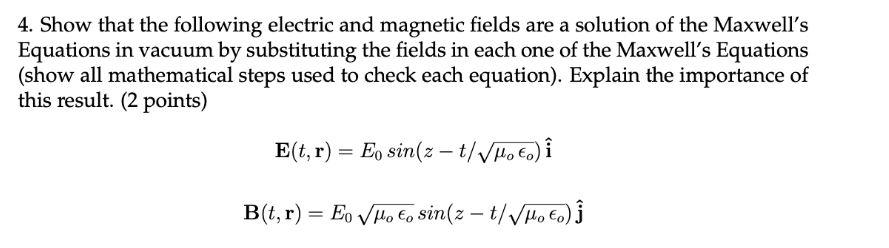 4 Show That The Following Electric And Magnetic Fields Are A Solution Of The Maxwell S Equations In Vacuum By Substitut 1