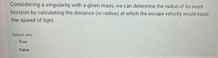 Considering A Singularity With A Given Mass We Can Determine The Radius Of Its Event Horizon By Calculating The Distanc 1