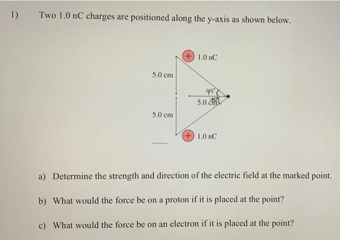1 Two 1 0 Nc Charges Are Positioned Along The Y Axis As Shown Below 1 0 Nc 5 0 Cm 450 5 0 Ch 5 0 Cm 1 0 Nc A Det 1