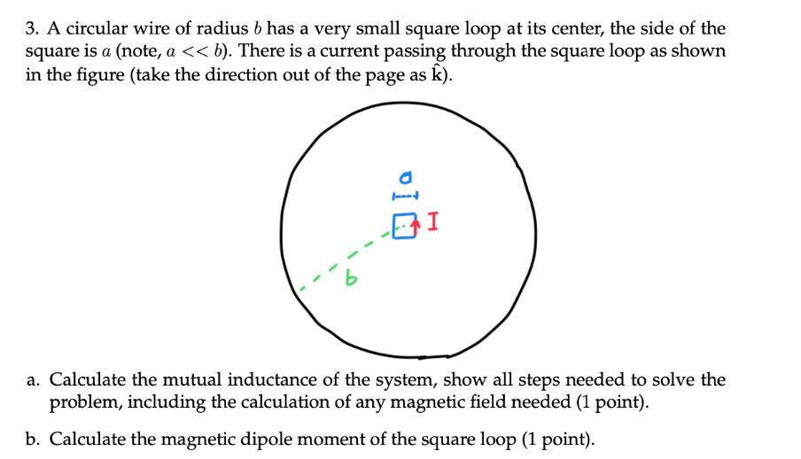3 A Circular Wire Of Radius B Has A Very Small Square Loop At Its Center The Side Of The Square Is A Note A B T 1
