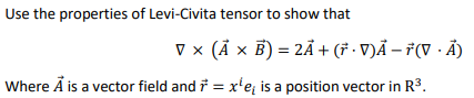 Use The Properties Of Levi Civita Tensor To Show That D A X B 2x D A 0 A Where A Is A Vector Field And 1
