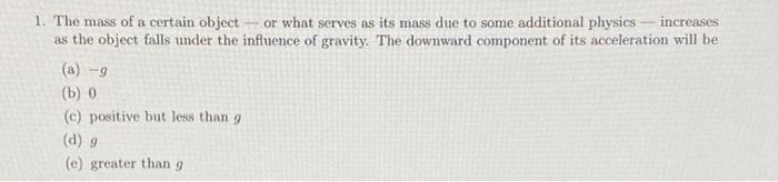 1 The Mass Of A Certain Object Or What Serves As Its Mass Due To Some Additional Physics Increases As The Object Fall 1