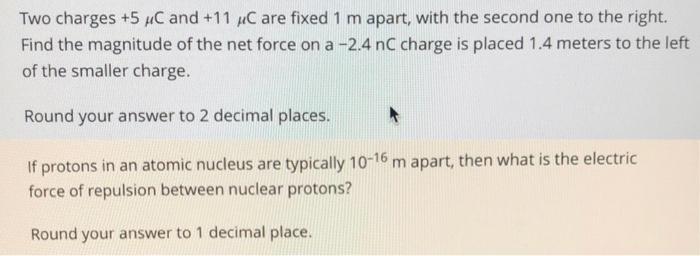 Two Charges 5 C And 11 Xc Are Fixed 1 M Apart With The Second One To The Right Find The Magnitude Of The Net Force O 1