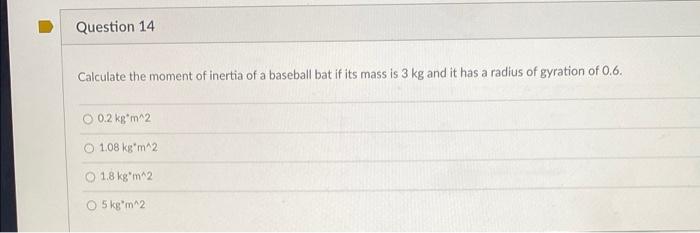 Question 14 Calculate The Moment Of Inertia Of A Baseball Bat If Its Mass Is 3 Kg And It Has A Radius Of Gyration Of 0 6 1