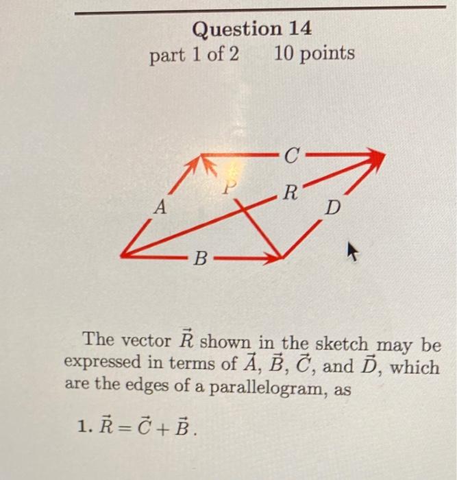 Question 14 10 Points Part 1 Of 2 C R1 A D J B The Vector R Shown In The Sketch May Be Expressed In Terms Of A B C 1