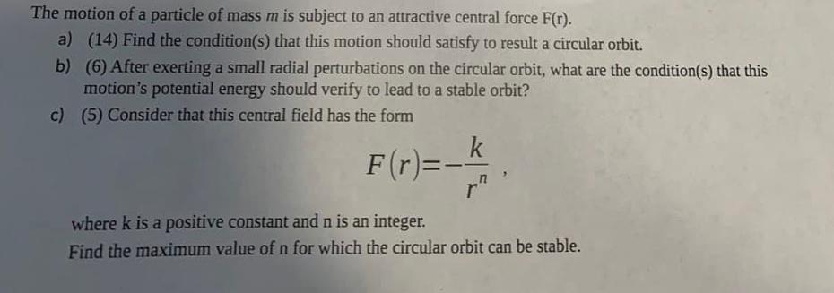 A The Motion Of A Particle Of Mass M Is Subject To An Attractive Central Force Fr A 14 Find The Condition S That T 1