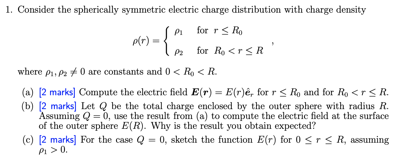 1 Consider The Spherically Symmetric Electric Charge Distribution With Charge Density Pi For R Ro P R P2 For Ro 1