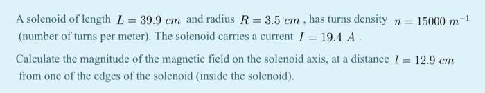 N A Solenoid Of Length L 39 9 Cm And Radius R 3 5 Cm Has Turns Density N 15000 M 1 Number Of Turns Per Meter 1