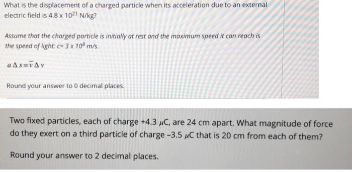 What Is The Displacement Of A Charged Particle When Its Acceleration Due To An External Electric Field Is 4 8 X 1021 N K 1