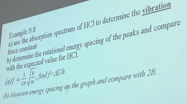 Example 9 8 A Use The Absorption Spectrum Of Hcl To Determine The Vibration 1 Force Constant B Determine The Rotationa 1