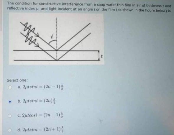 The Condition For Constructive Interference From A Soap Water Thin Film In Air Of Thickness And Reflective Index And Lig 1