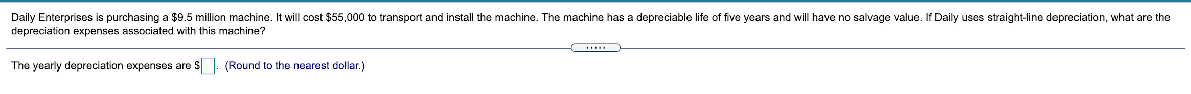 Daily Enterprises Is Purchasing A 9 5 Million Machine It Will Cost 55 000 To Transport And Install The Machine The M 1