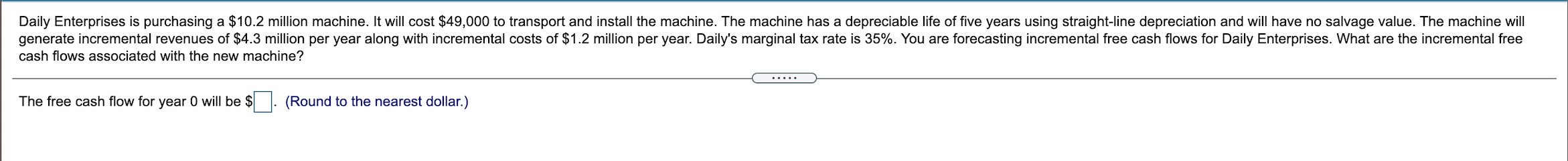 Daily Enterprises Is Purchasing A 10 2 Million Machine It Will Cost 49 000 To Transport And Install The Machine The 1