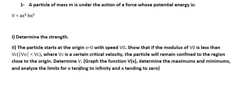 1 A Particle Of Mass M Is Under The Action Of A Force Whose Potential Energy Is V Ax2 Bx3 1 Determine The Strength 1