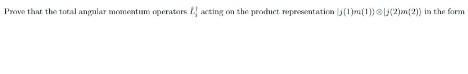 Prove That The Total Angular Momentuan Operators Actug On The Product Repecsentation 1 2 M 2 In The Form U 7 1
