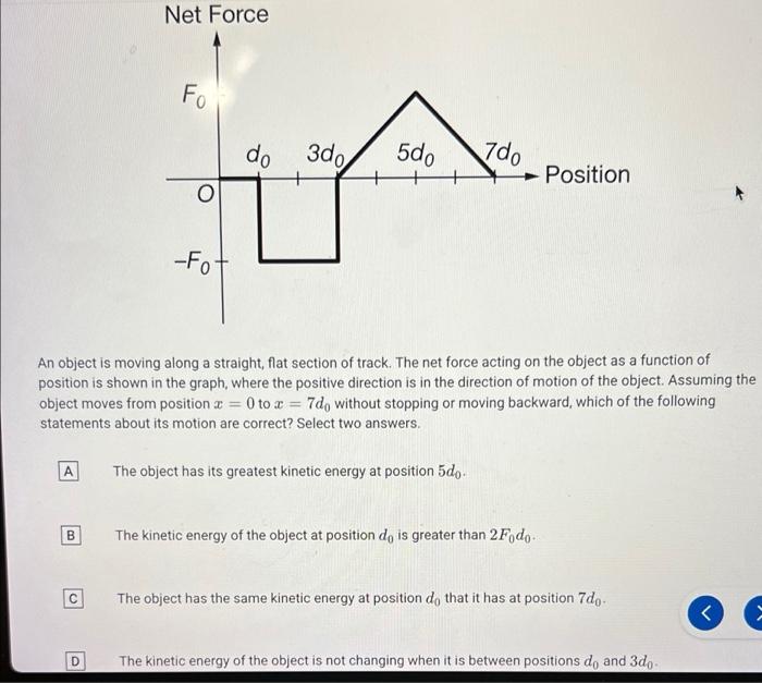 Net Force Fo Do 3d 5d0 7do Position O Fot An Object Is Moving Along A Straight Flat Section Of Track The Net Force Ac 1
