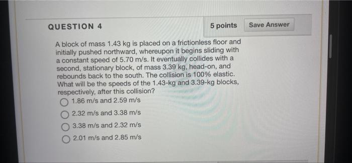 Question 4 5 Points Save Answer A Block Of Mass 1 43 Kg Is Placed On A Frictionless Floor And Initially Pushed Northward 1