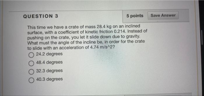 Question 3 5 Points Save Answer This Time We Have A Crate Of Mass 28 4 Kg On An Inclined Surface With A Coefficient Of 1
