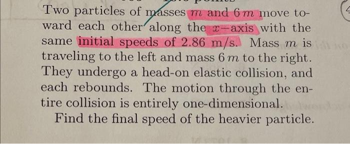 Two Particles Of Masses M And 6 M Move To Ward Each Other Along The X Axis With The Same Initial Speeds Of 2 86 M S Ma 1
