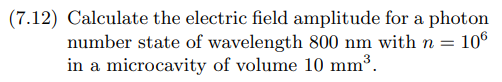7 12 Calculate The Electric Field Amplitude For A Photon Number State Of Wavelength 800 Nm With N 106 In A Microcavi 1