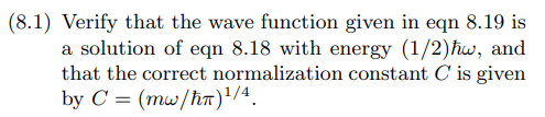 8 1 Verify That The Wave Function Given In Eqn 8 19 Is A Solution Of Eqn 8 18 With Energy 1 2 Hw And That The Correc 1