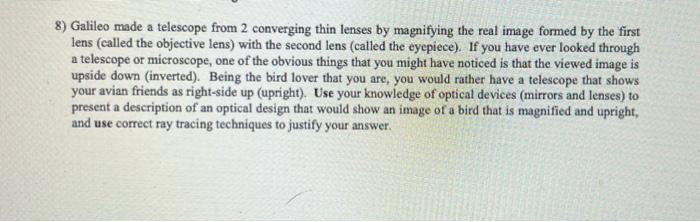 8 Galileo Made A Telescope From 2 Converging Thin Lenses By Magnifying The Real Image Formed By The First Lens Called 1