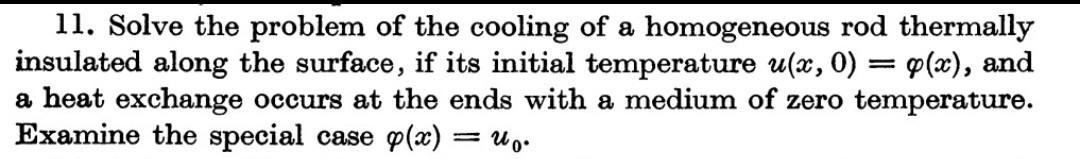 11 Solve The Problem Of The Cooling Of A Homogeneous Rod Thermally Insulated Along The Surface If Its Initial Temperat 1