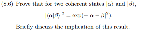8 6 Prove That For Two Coherent States A And B A 3 2 Exp La B12 Briefly Discuss The Implication Of This R 1
