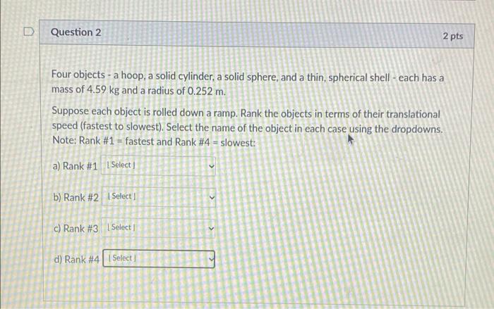 D Question 1 8 Pts Four Objects A Hoop A Solid Cylinder A Solid Sphere And A Thin Spherical Shell Each Has A Mas 2