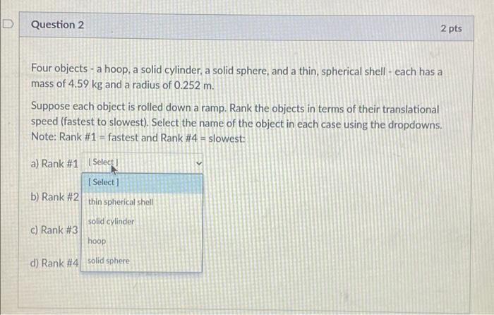 D Question 1 8 Pts Four Objects A Hoop A Solid Cylinder A Solid Sphere And A Thin Spherical Shell Each Has A Mas 3